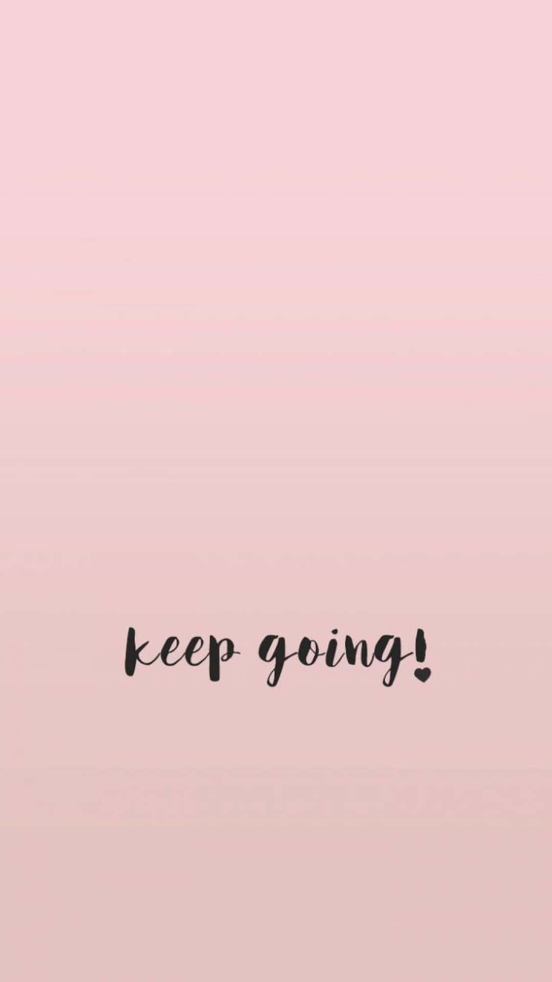 Keep Going Wallpaper Background