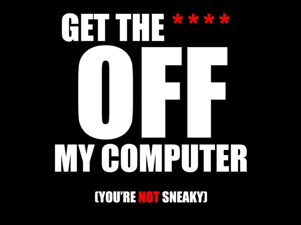 Keep Your Hands Off My Desktop Background