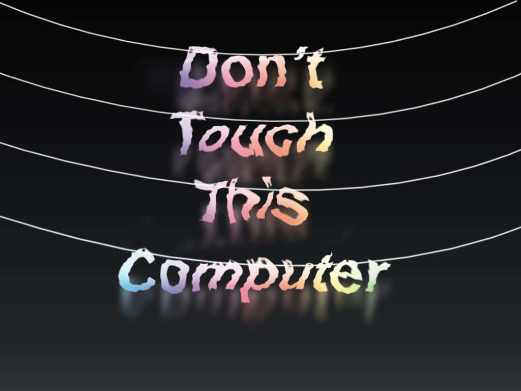 Keep Your Hands Off My Desktop! Background