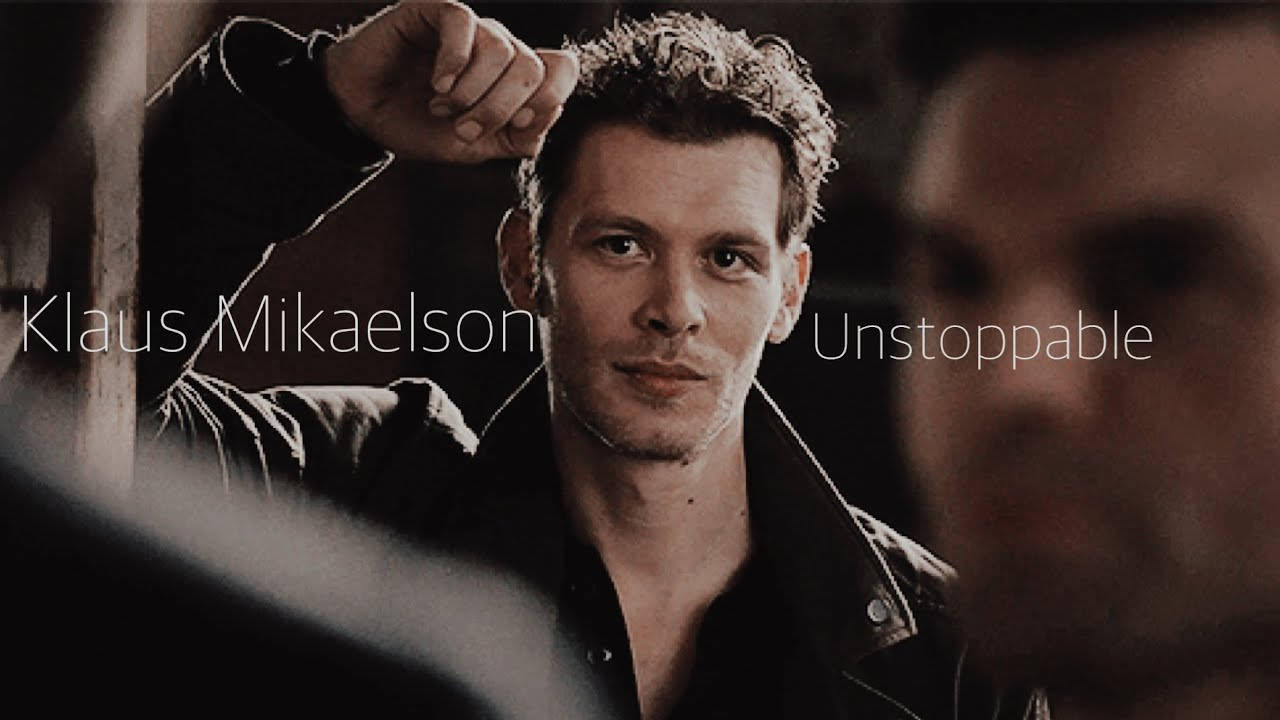 Klaus Mikaelson Unstoppable