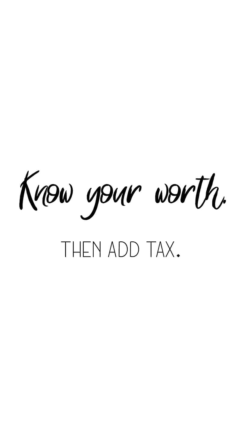 Know Your Worth Then Add Tax