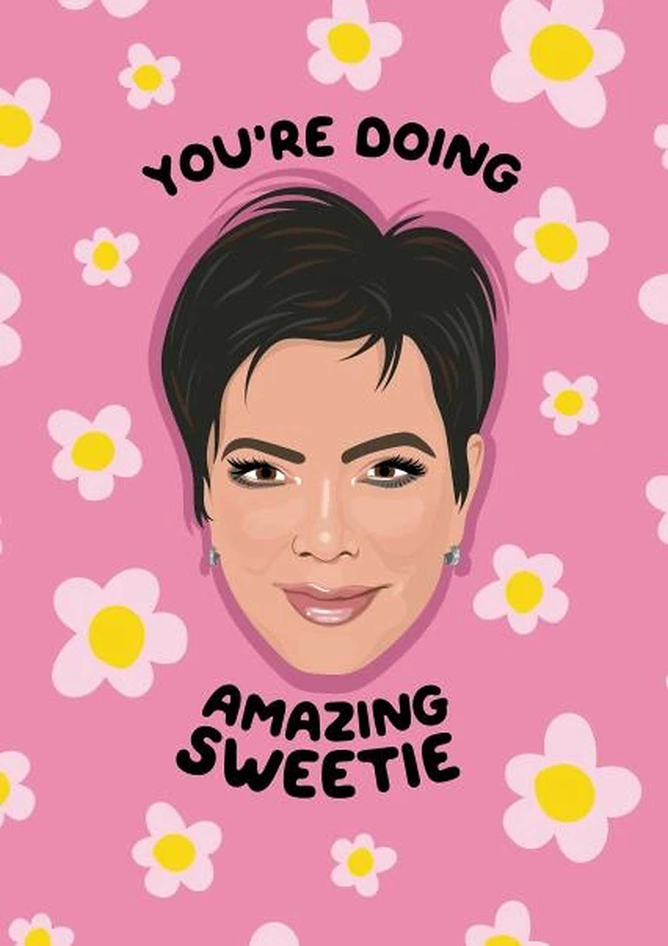 Kris Jenner You're Doing Amazing Sweetie Background