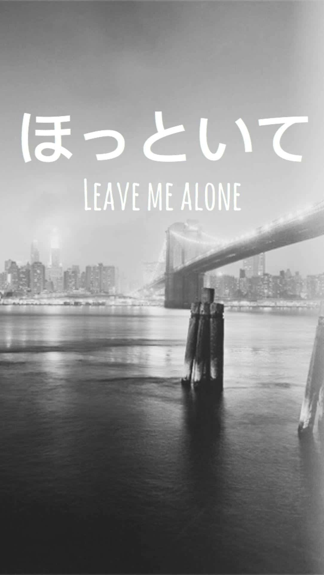 Leave Me Alone Japanese Aesthetic Bridge Background
