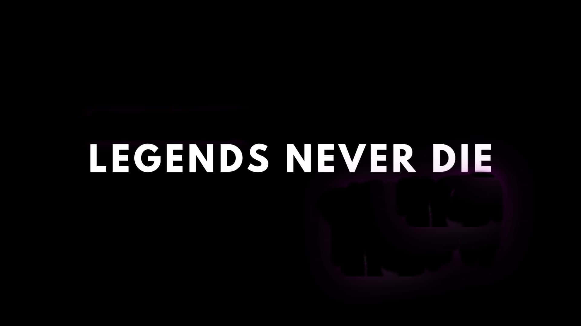 Legends Never Die Black Background