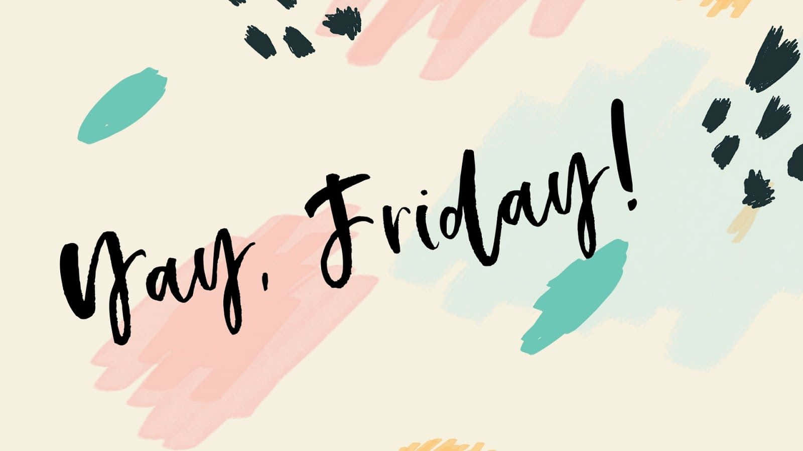 Let's Make Friday The Most Memorable Day Of The Week! Background