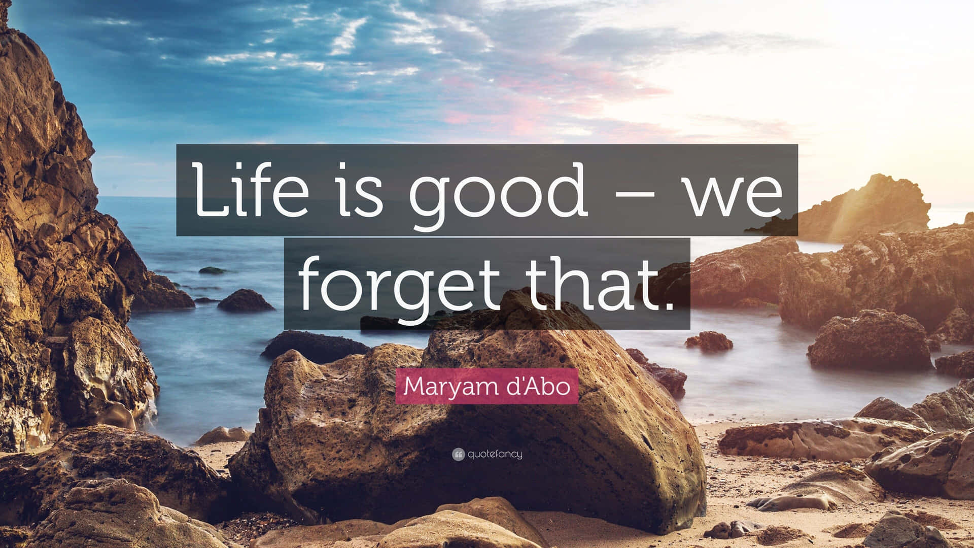 Life Is Good We Forget That