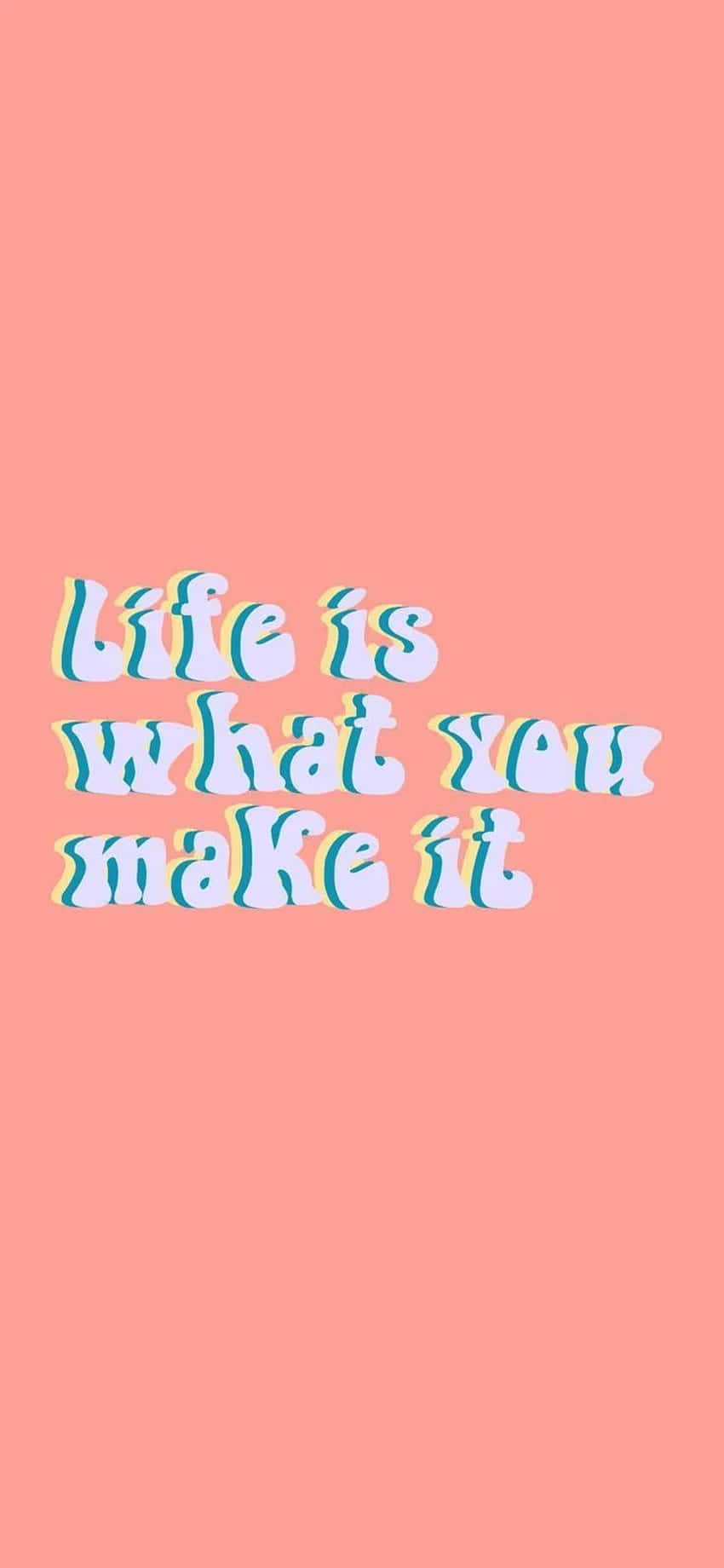 Life Is What You Make It - Tumblr Background
