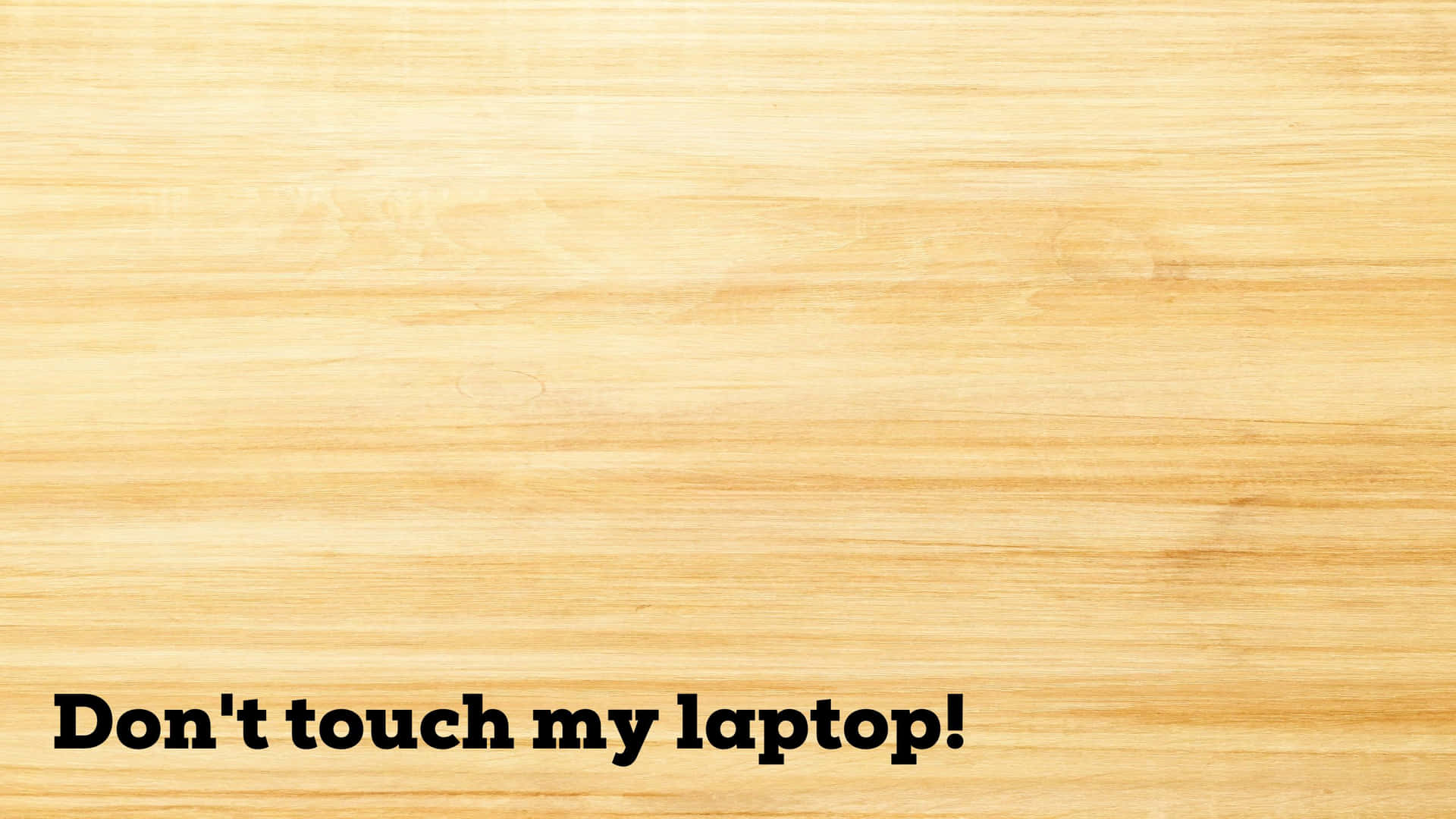 Light Wooden Surface Don't Touch My Laptop Background
