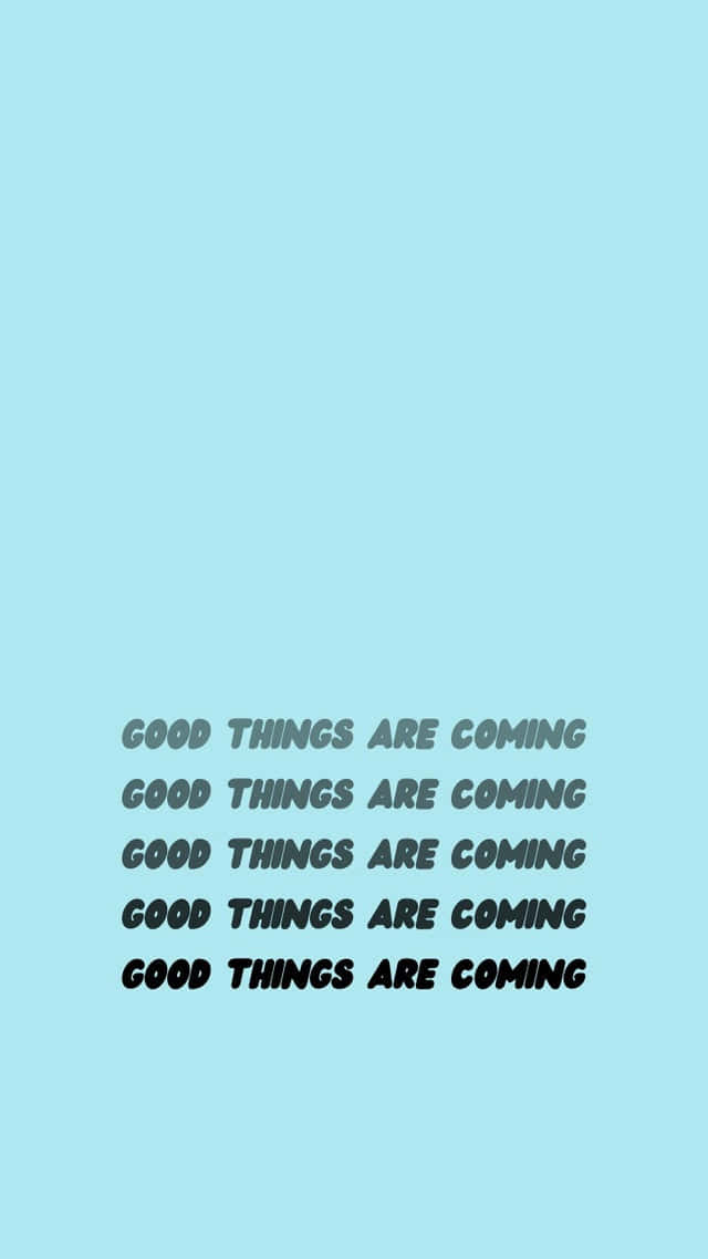Look For The Good Things, For They Are Coming.
