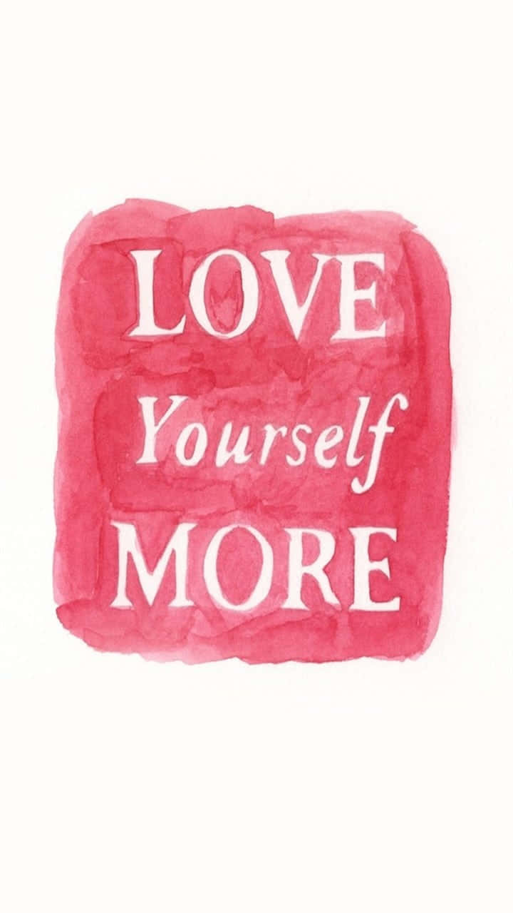 Love Yourself, You Are Worth It.