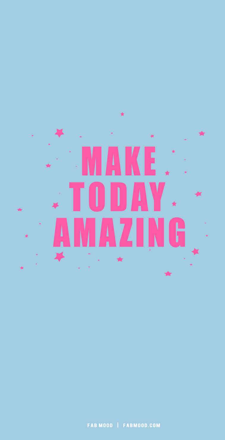 Make Today Amazing Wallpaper