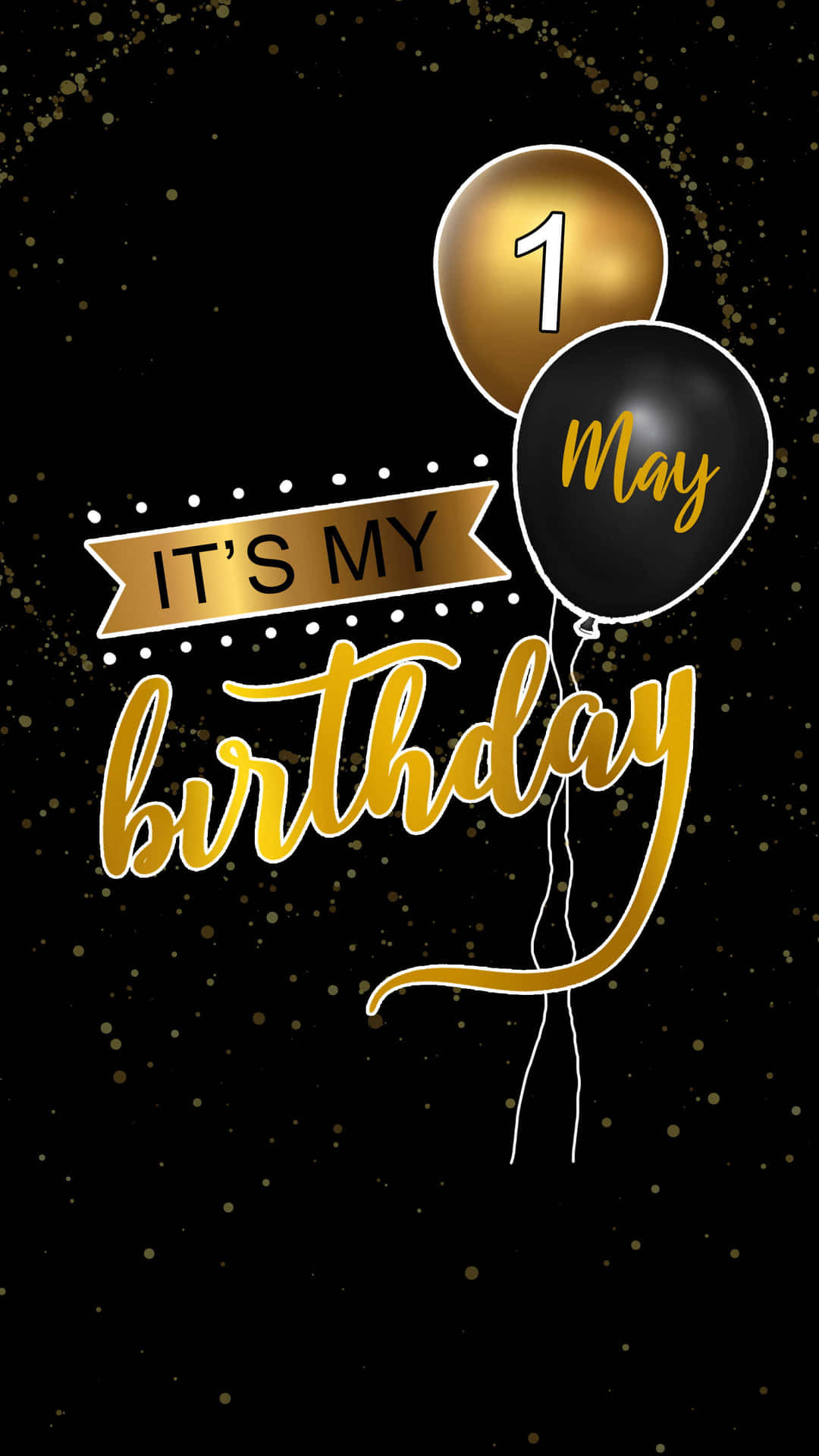 May 1 It Is My Birthday In Black And Gold Background