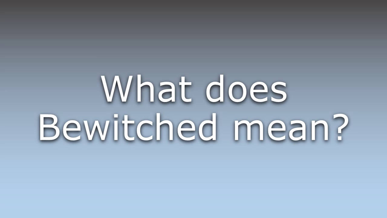 Meaning Of Bewitched Background