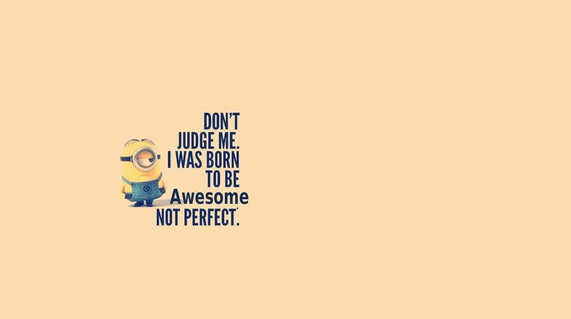 Minion Awesome Not Perfect Quote Background