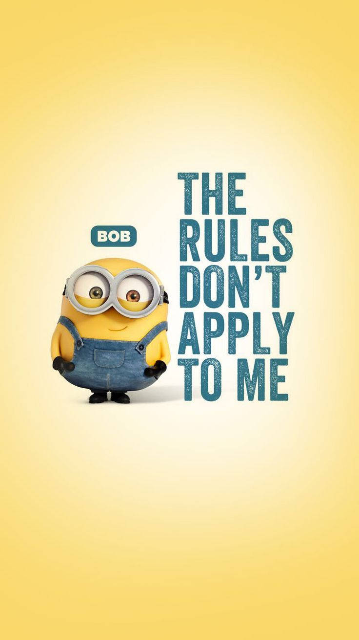 Minion Bob Rules Don't Apply To Me Background