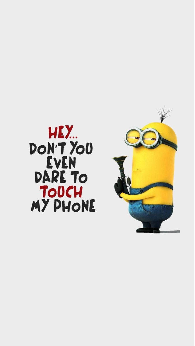 Minion Meme Don't Touch My Phone Background