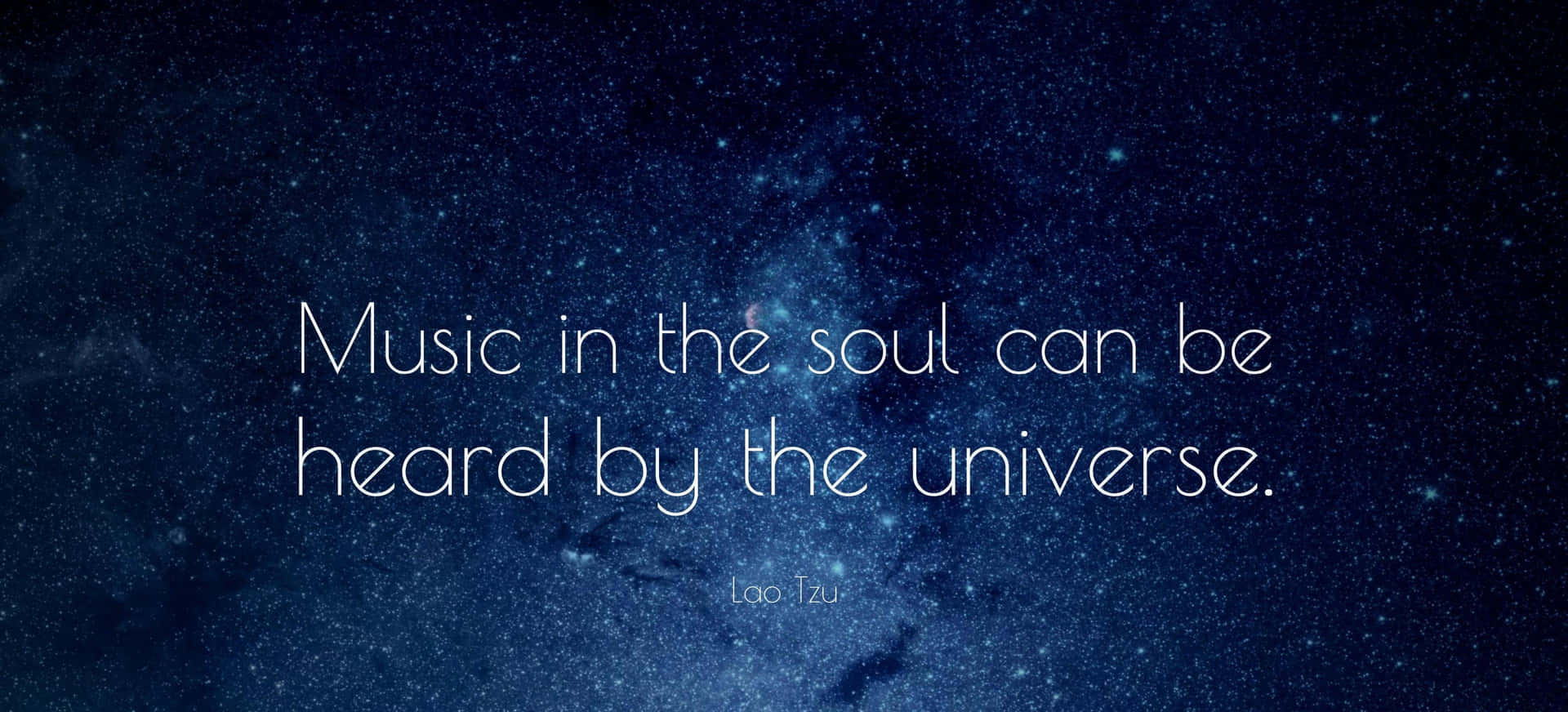 Music In The Soul Can Be Heard By The Universe