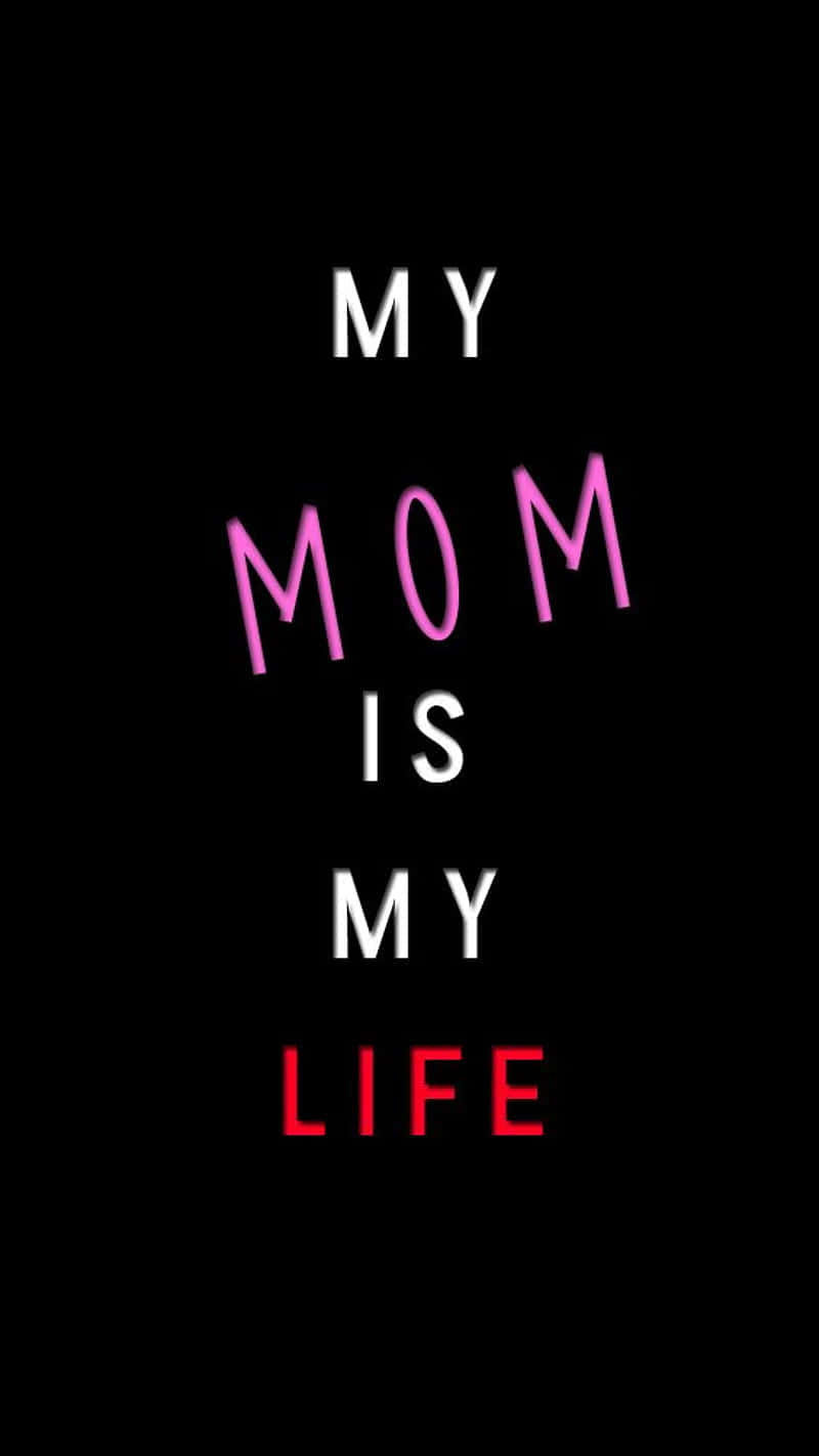 My Mom Is My Life Quote Background