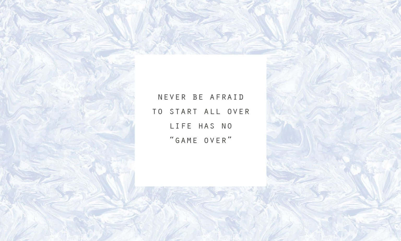 Never Be Afraid To Start All Over Background