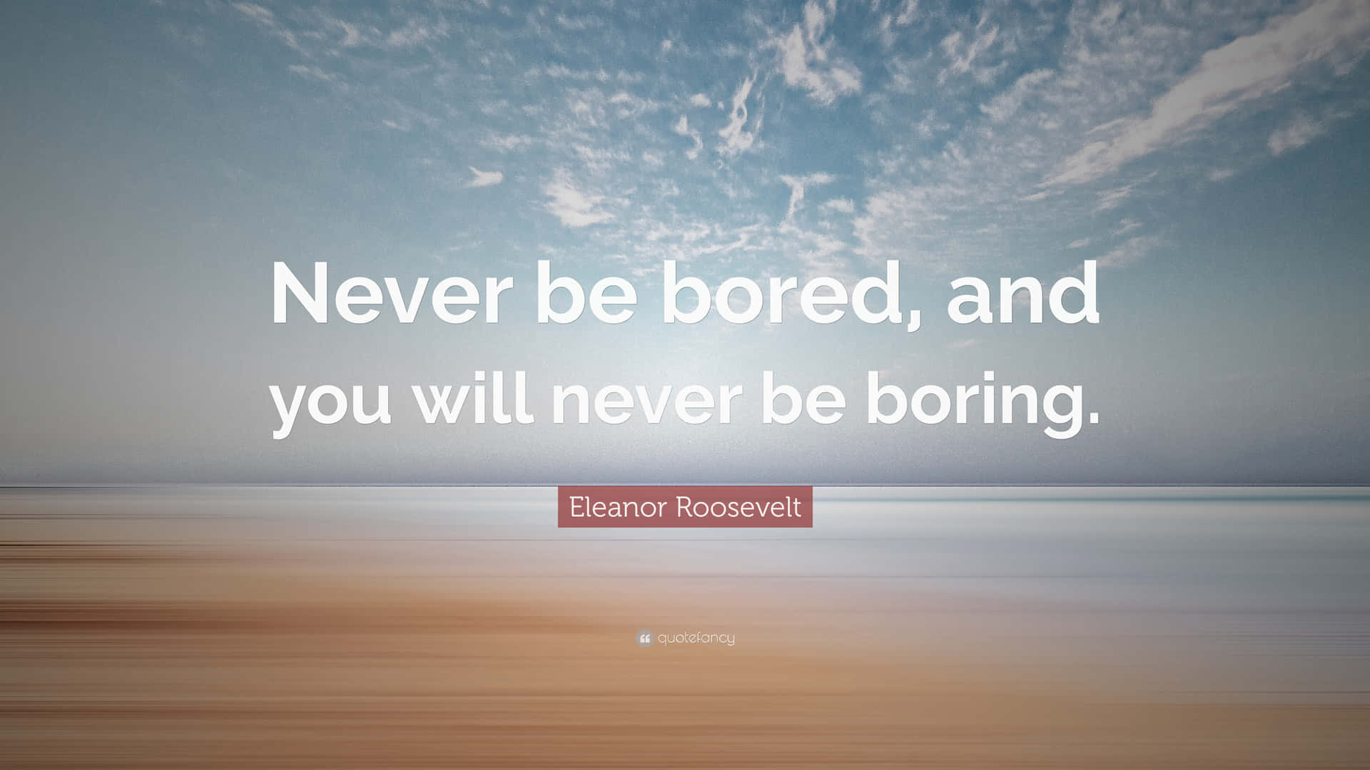 Never Be Bored And You Will Never Be Boring Background