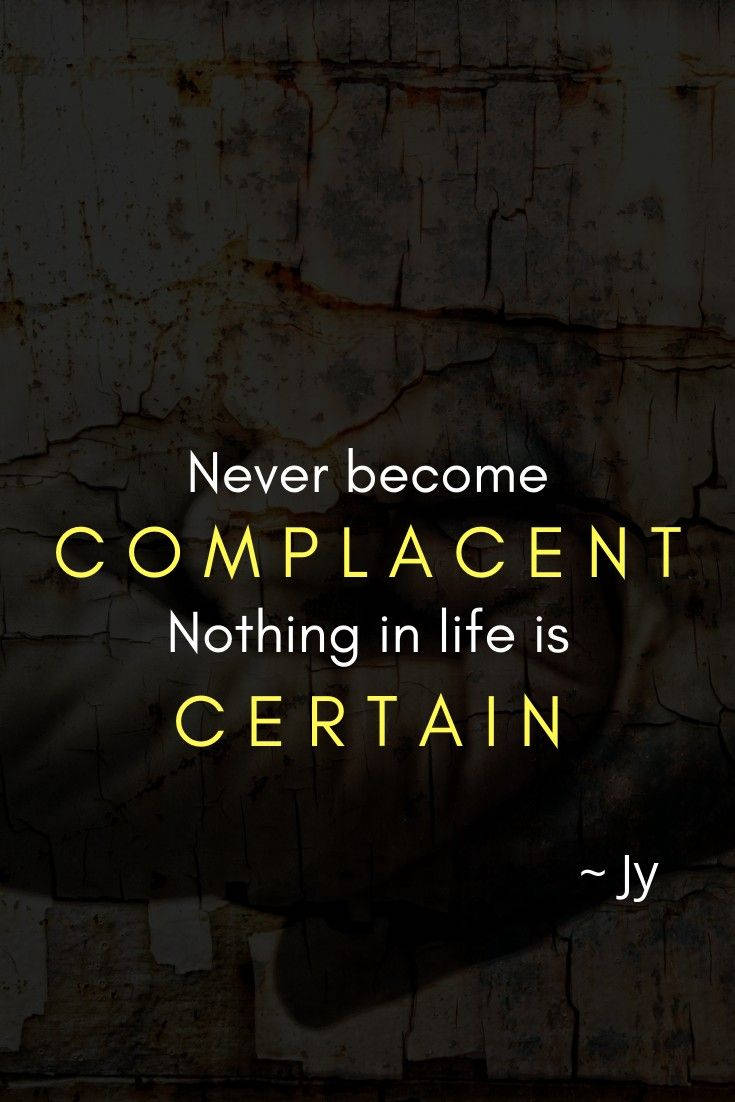 Never Become Complacent Motivational Quote