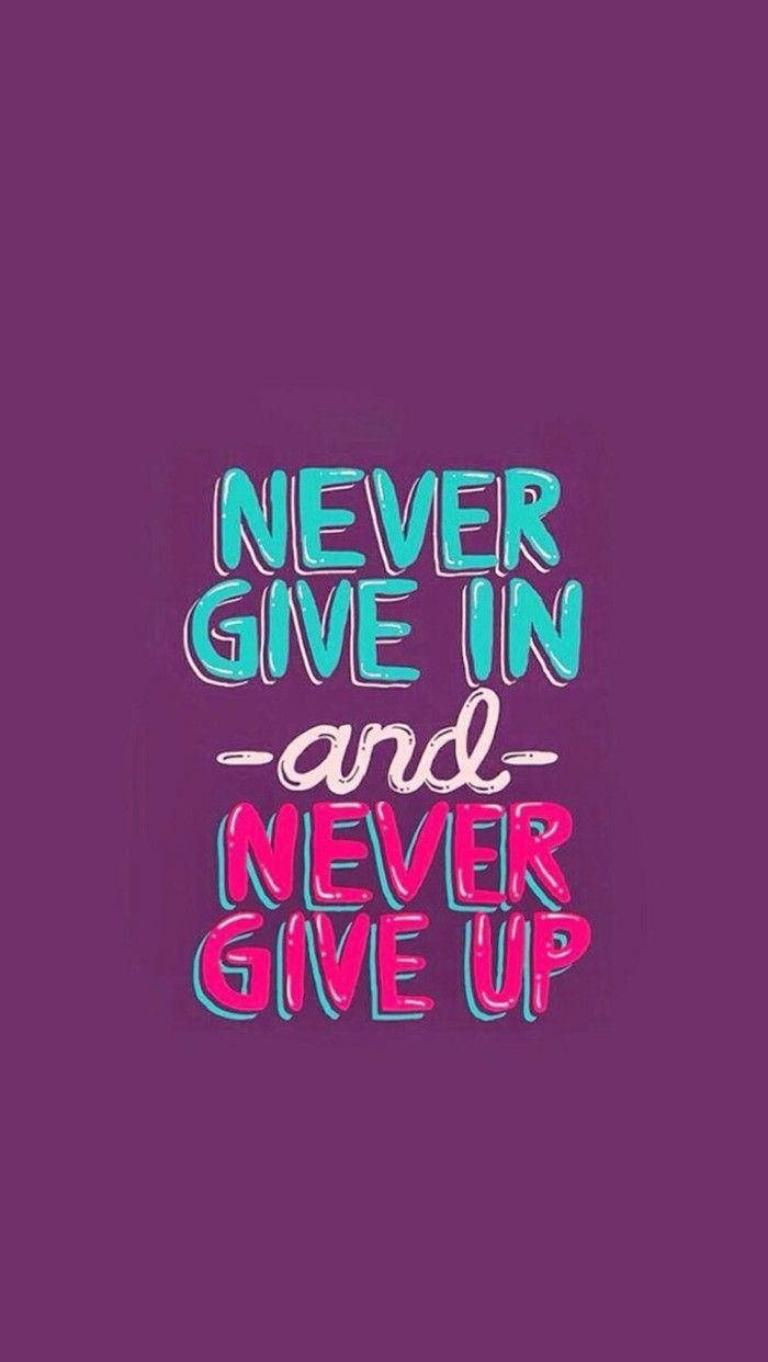 Never Give Up Or Give In Background