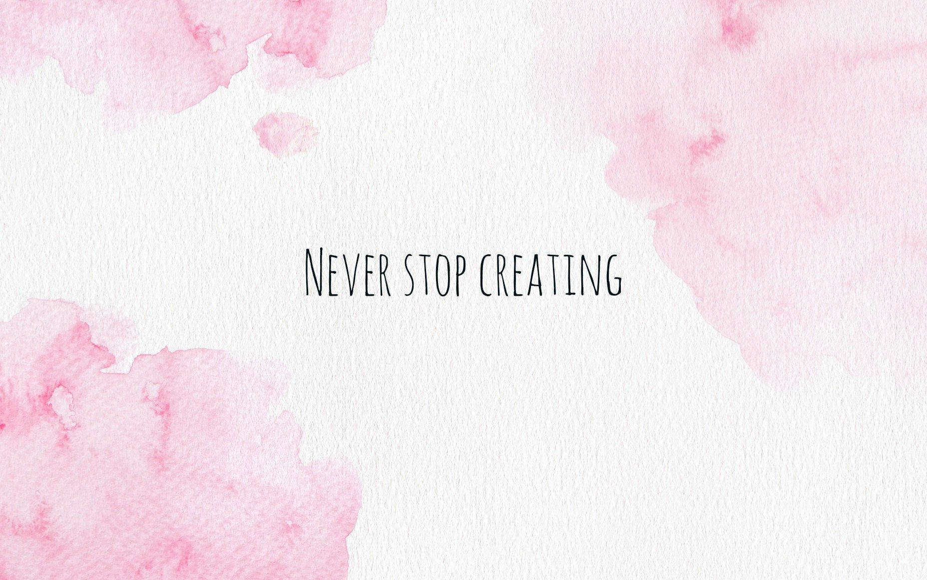 Never Stop Creating Aesthetic Pink Desktop Background
