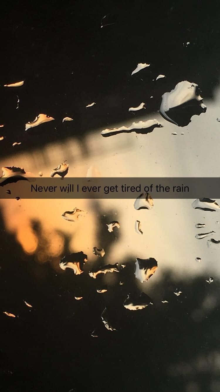 Never Will Never Get Tired Of The Rain