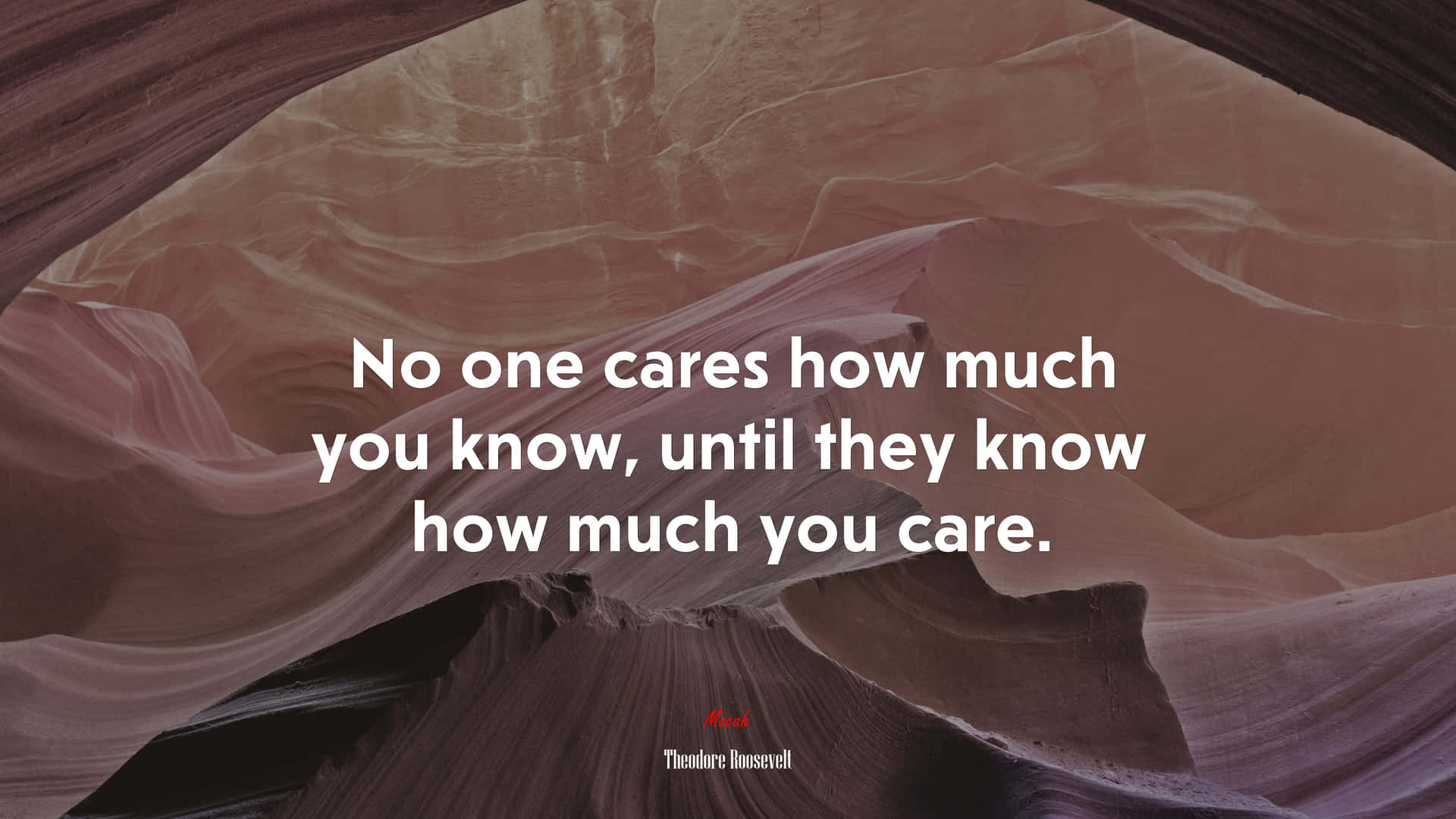 No One Cares How Much You Know Until They Know How Much You Care Background