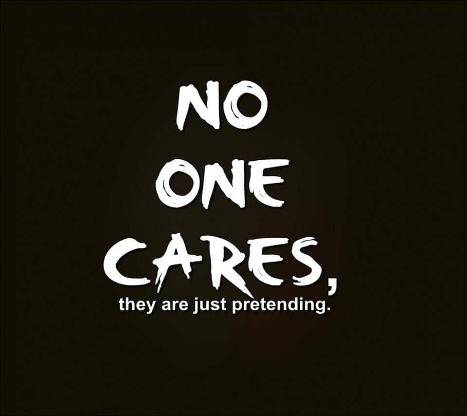 No One Cares They Just Pretending