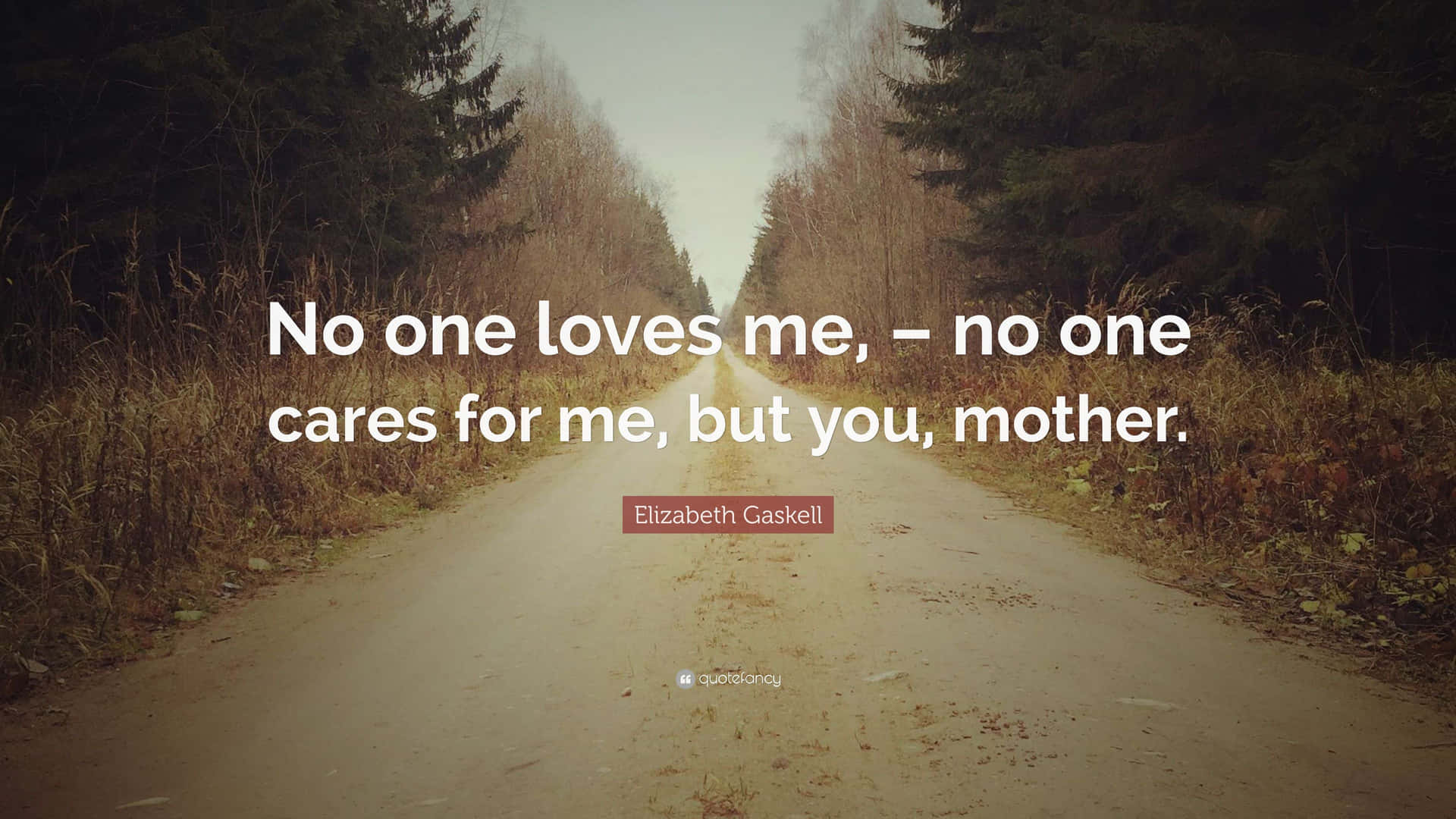 No One Loves Me No One Cares For Me But You Mother Background