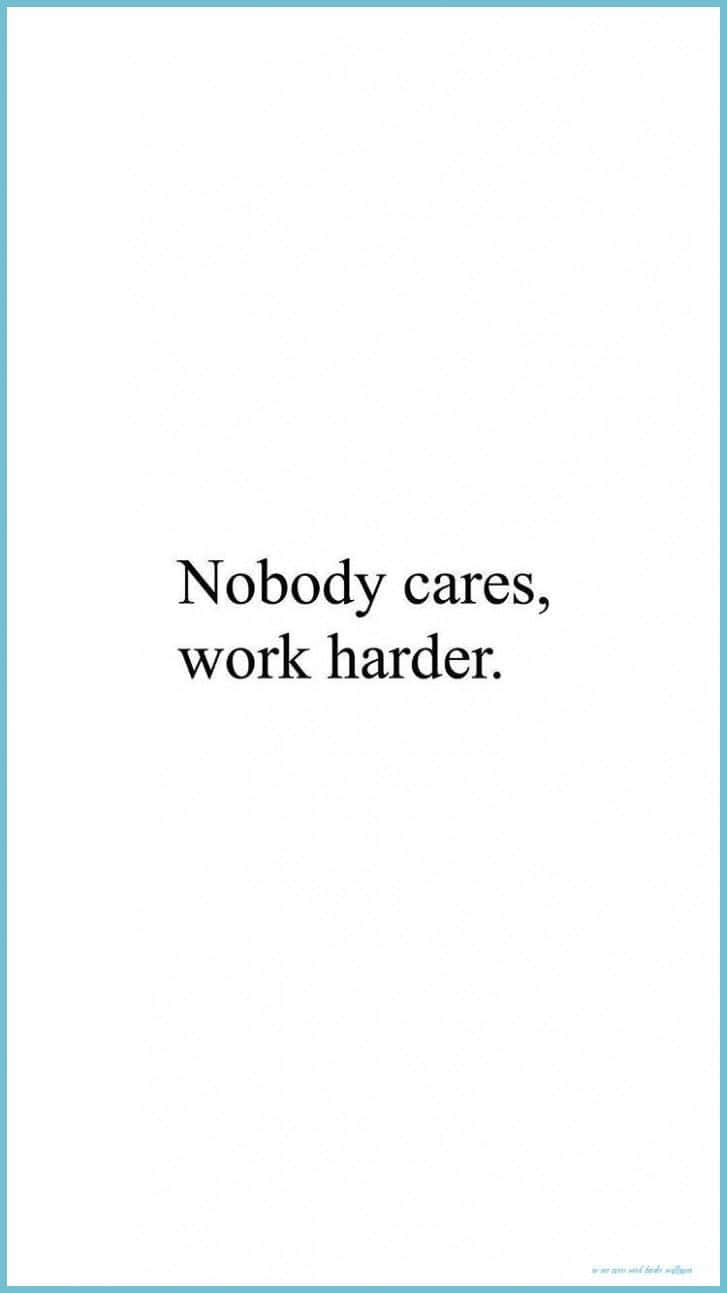 Nobody Cares, Work Harder Quote