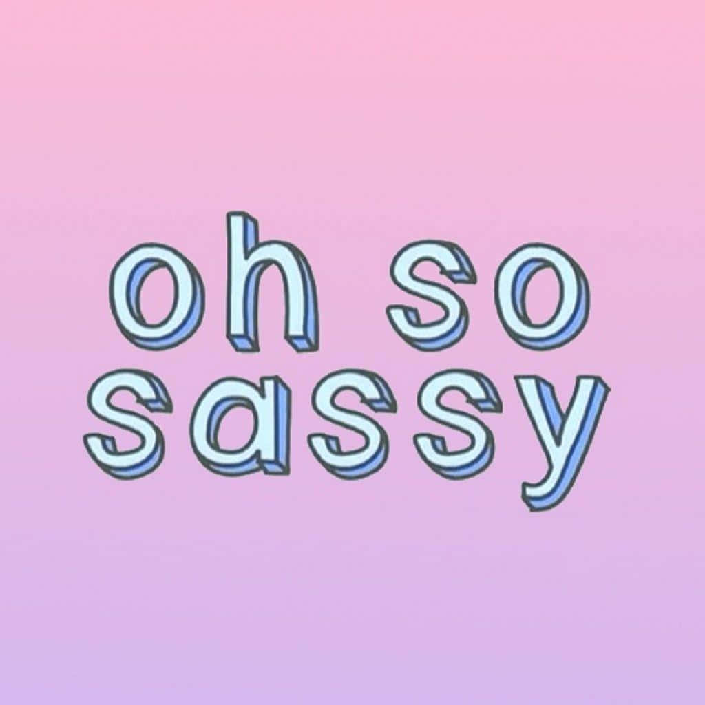 Oh So Sassy On A Pink And Blue Background Background