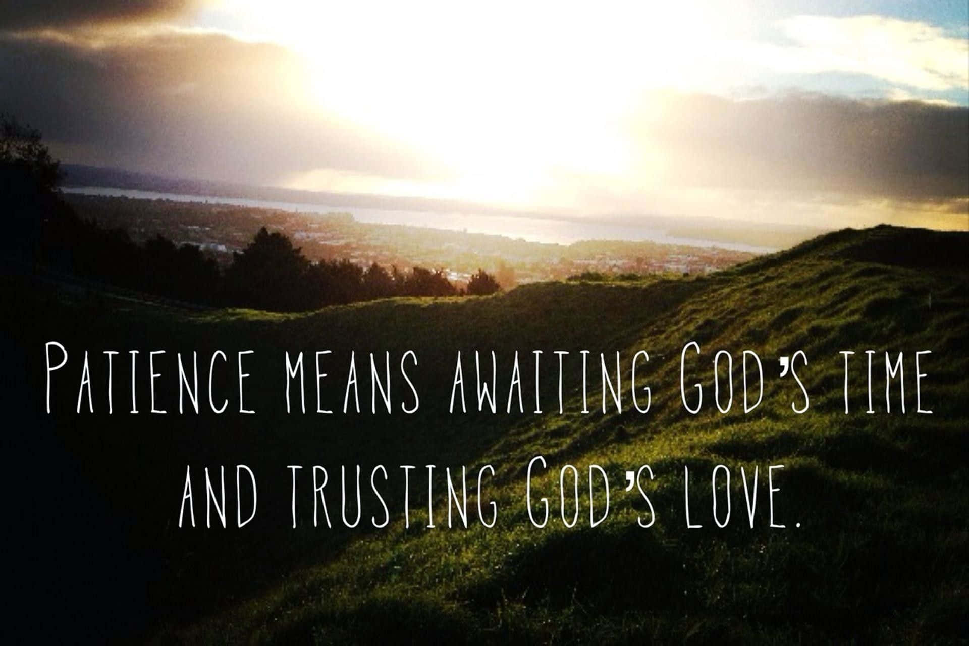 Patience Means Awaiting God's Time And Trusting God's Love Background