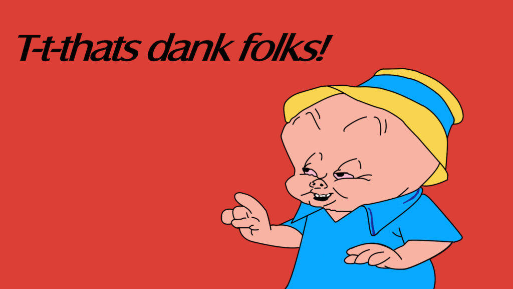 Porky Pig - That's Dank, Folks! Background