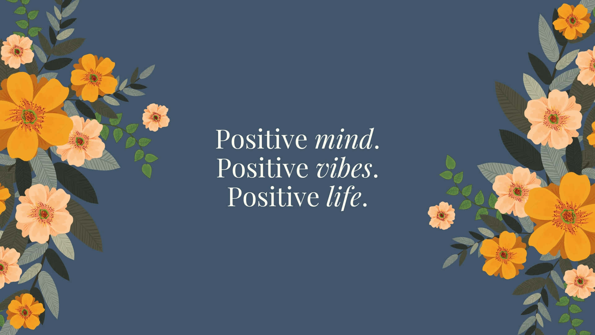 Positive Mind Vibes Life Floral Desktop Background Background