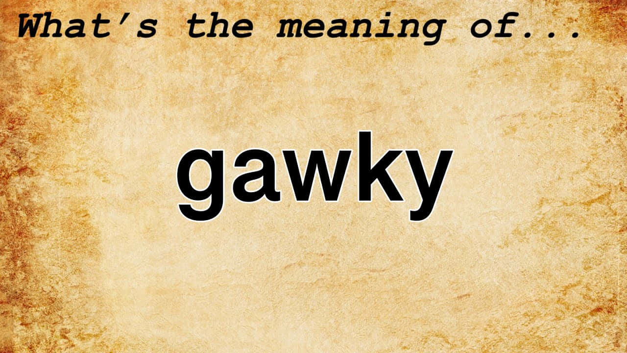Question About Meaning Of Gawky Background