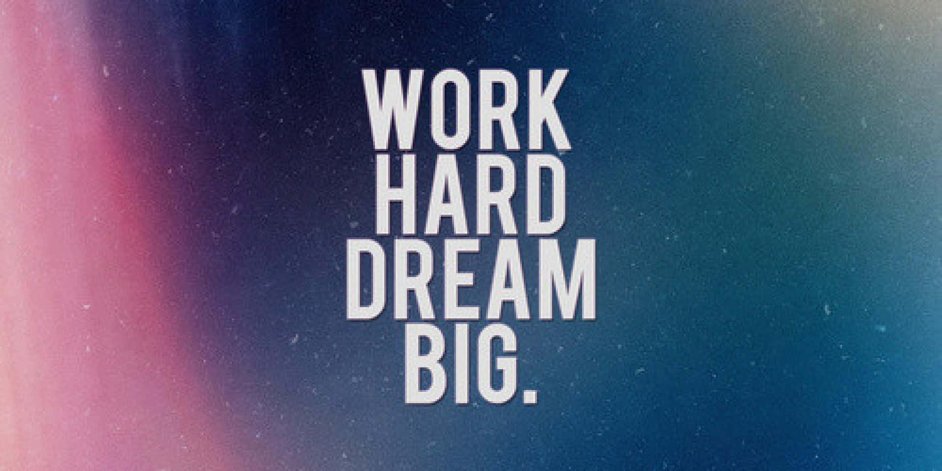 Quotes Tumblr Work Hard Dream Big Background