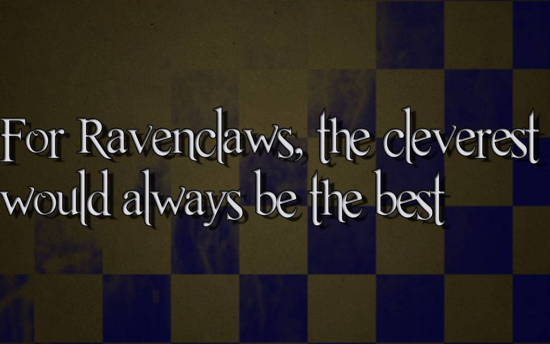 Ravenclaw The Cleverest Quote Background