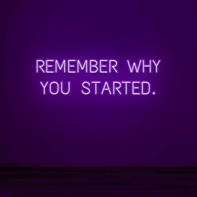 Remember Why You Started - Neon Sign Background