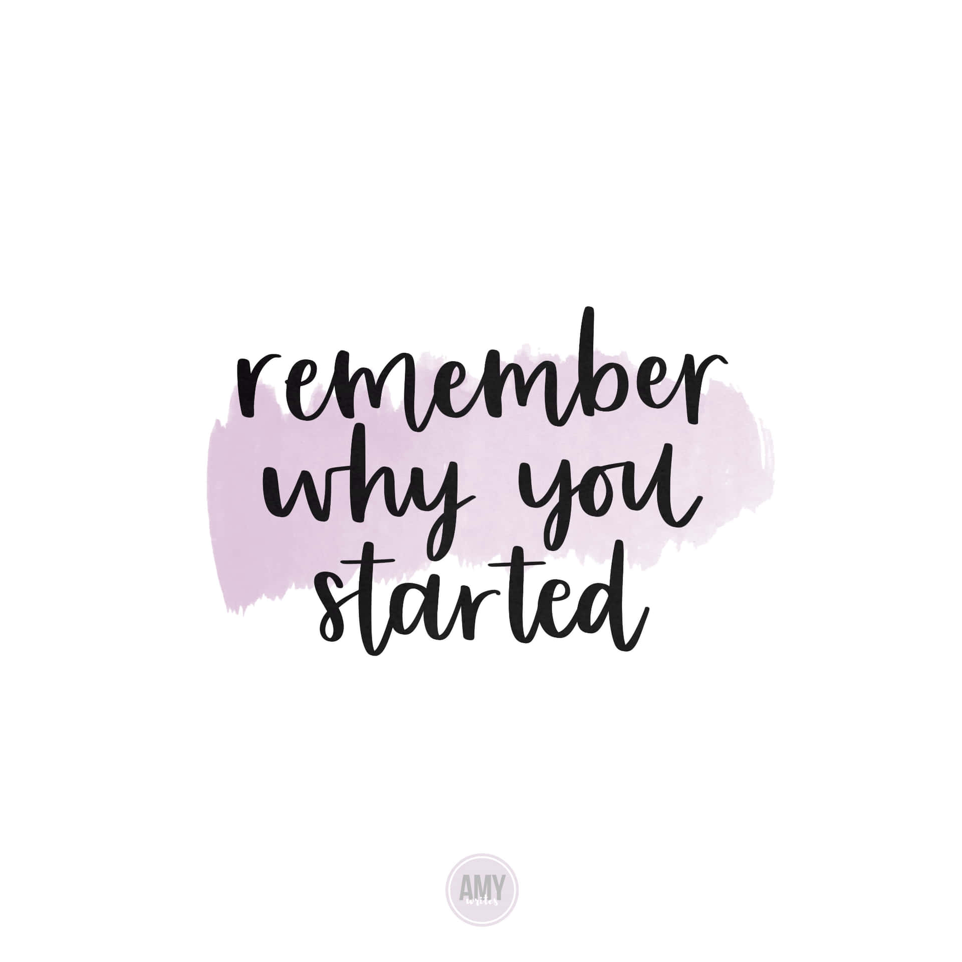 Remember Why You Started - Quote