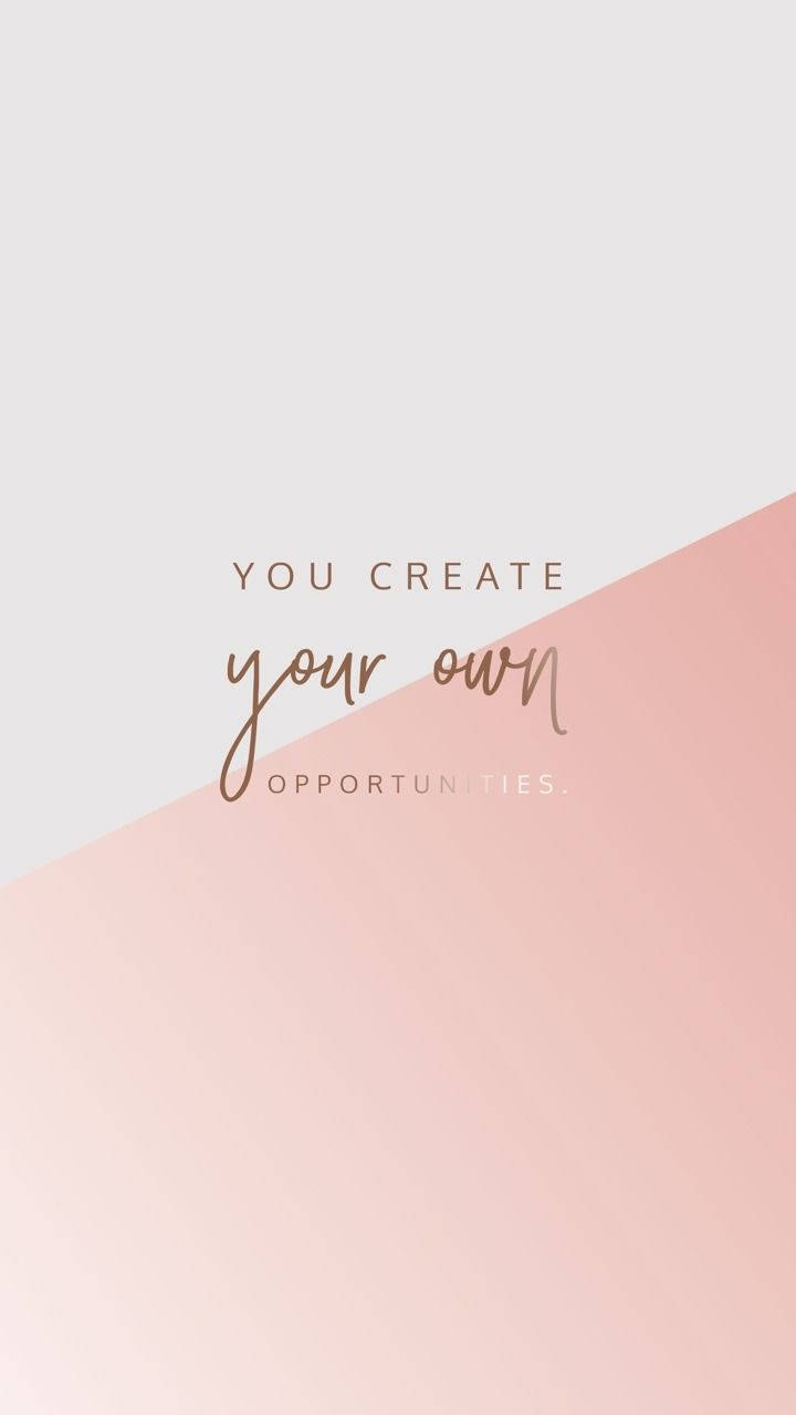 Rose Gold Create Your Own Opportunities Background
