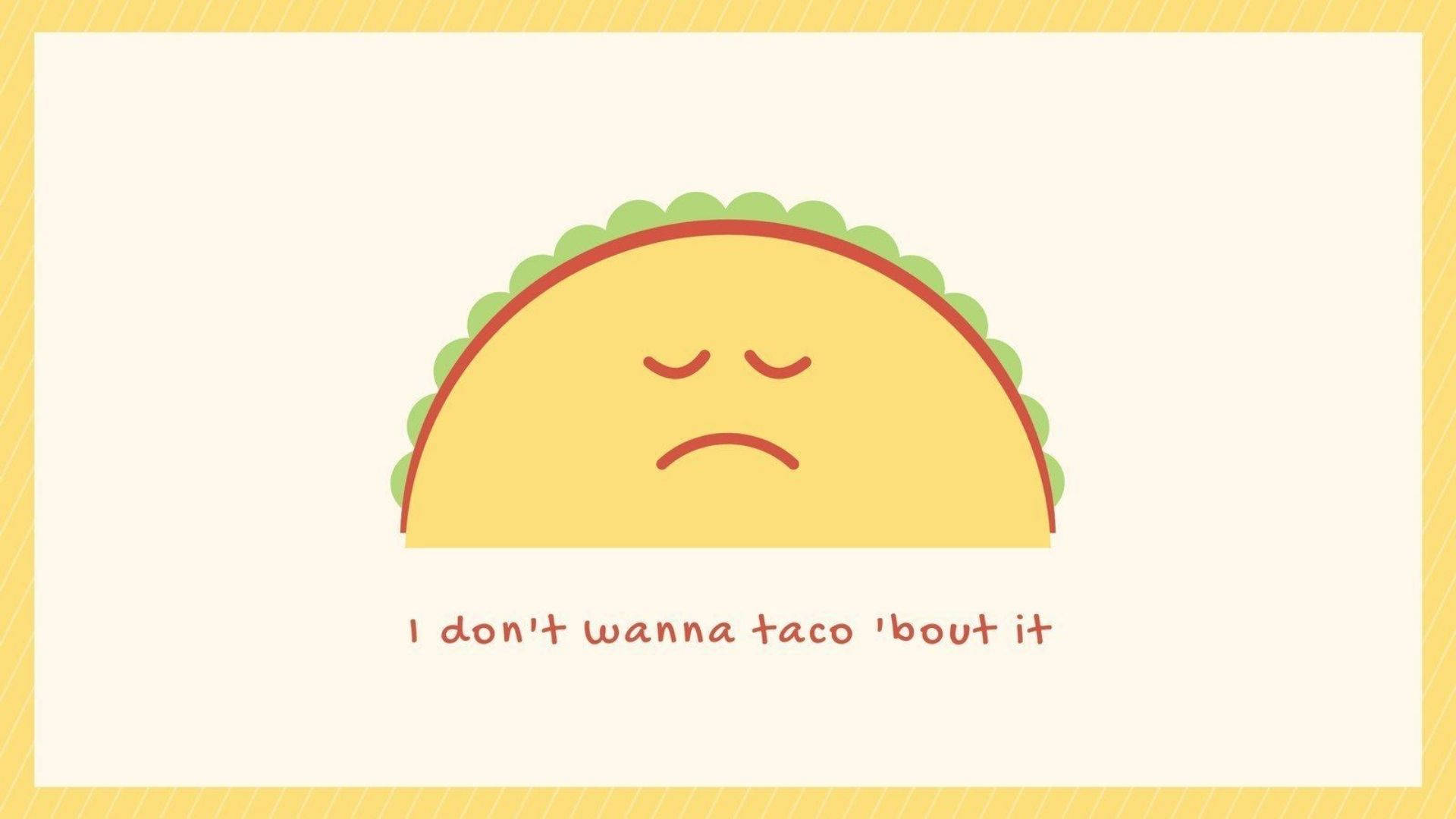 Sad Taco Background