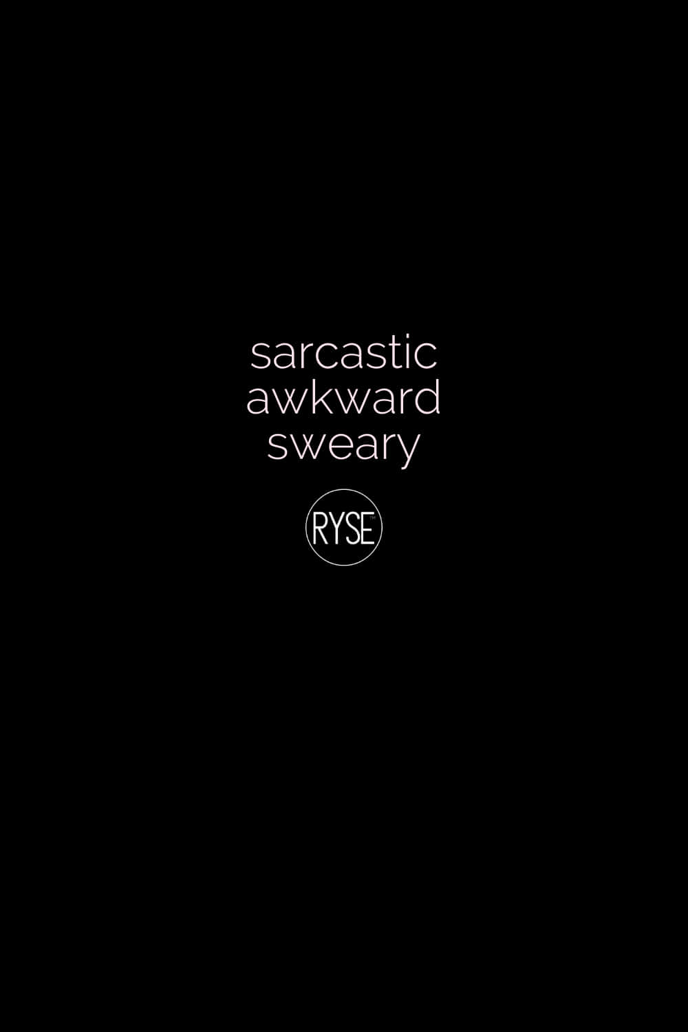 Sarcastic, Awkward, And Sweary