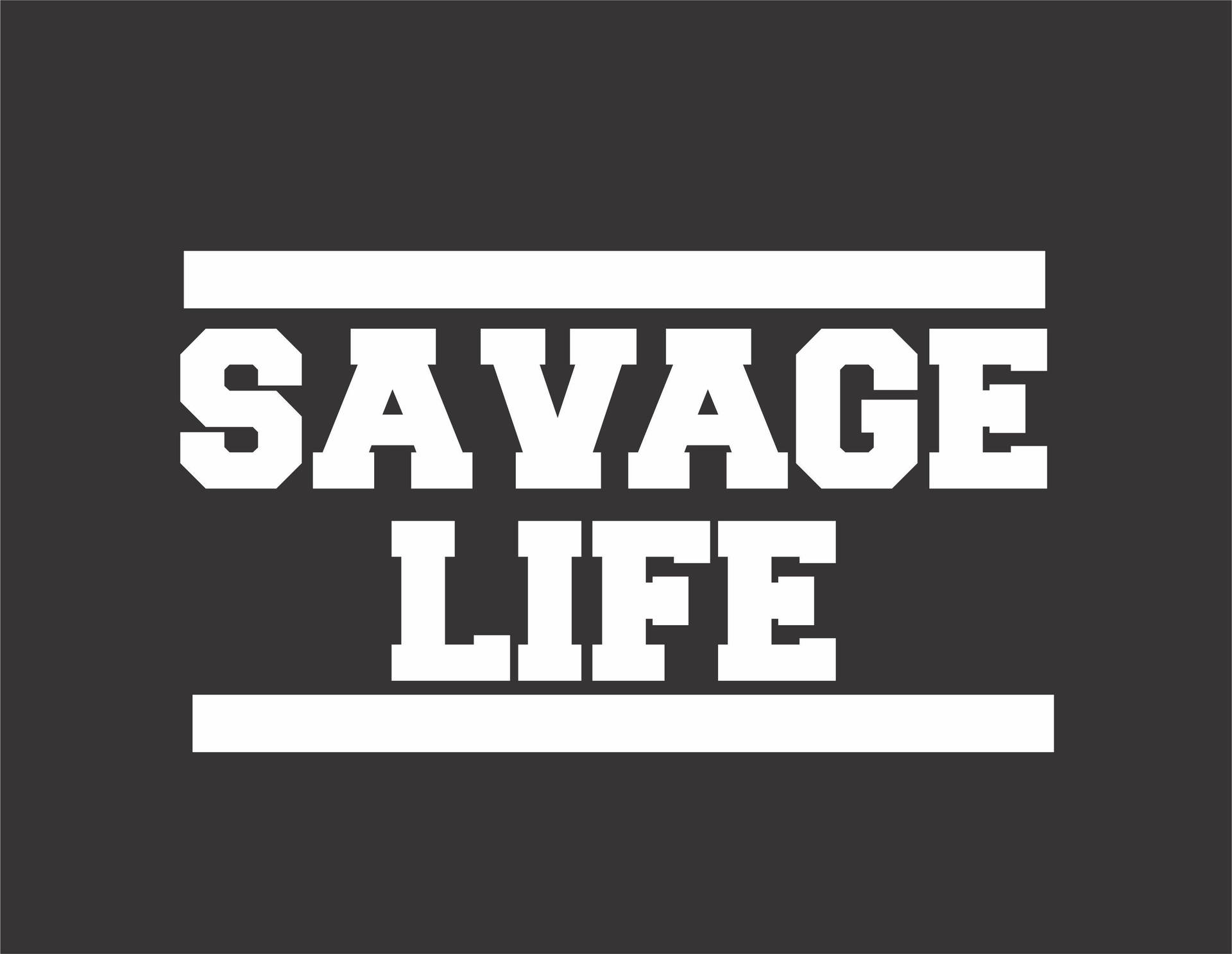 Savage Life White Text Background
