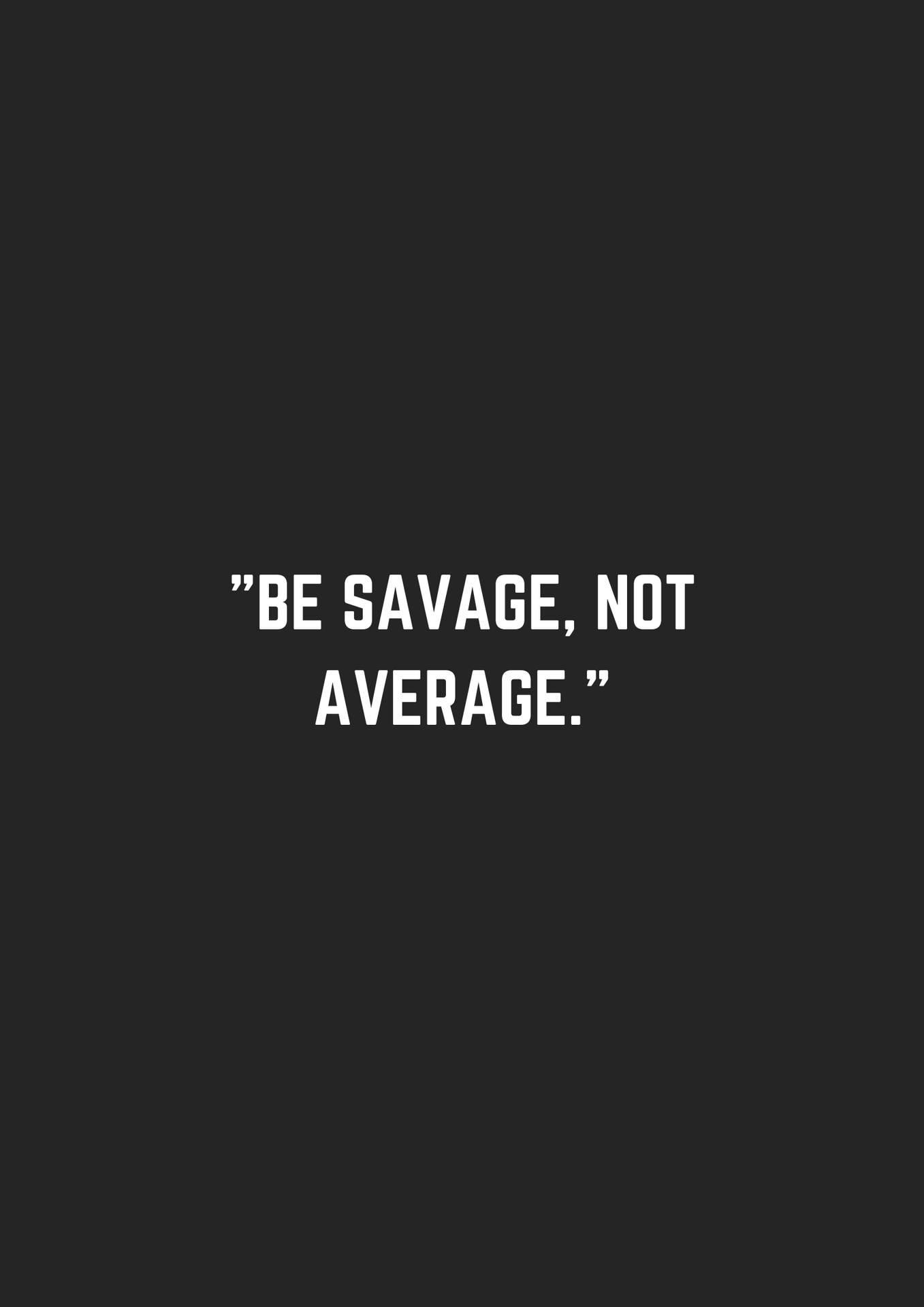 Savage Not Average