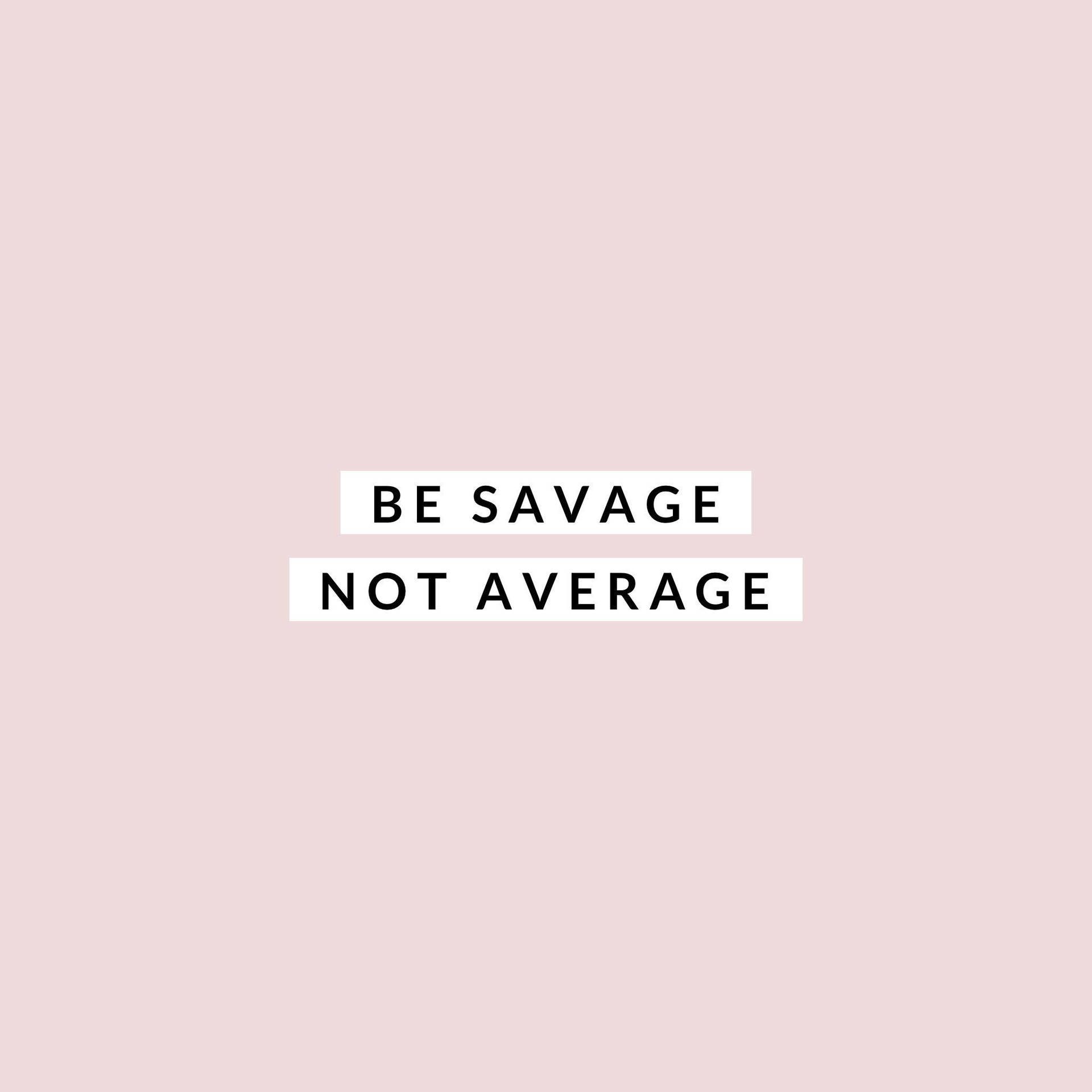 Savage Quote In Pink Background