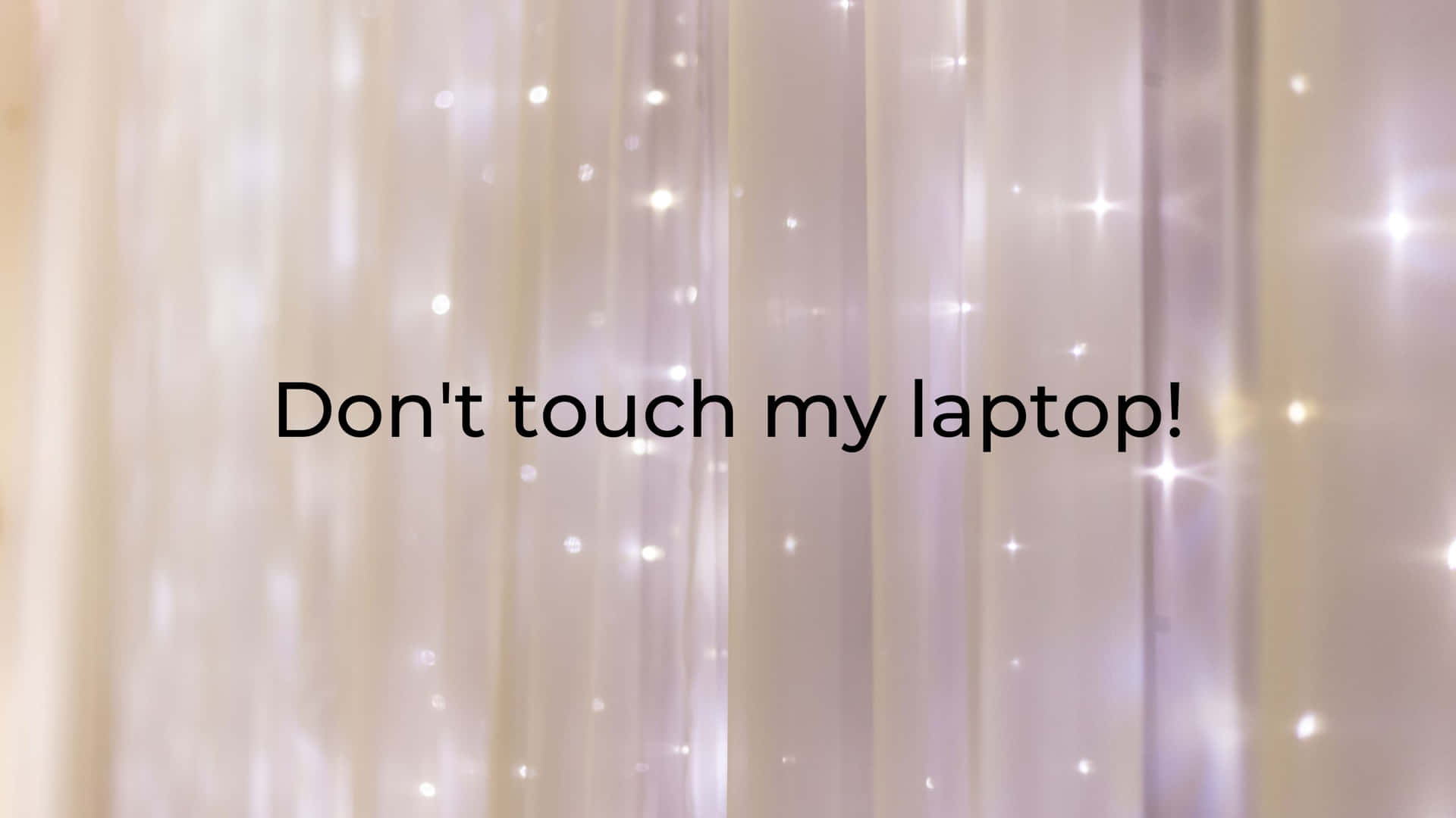 Sparkling White Curtain Don't Touch My Laptop Background