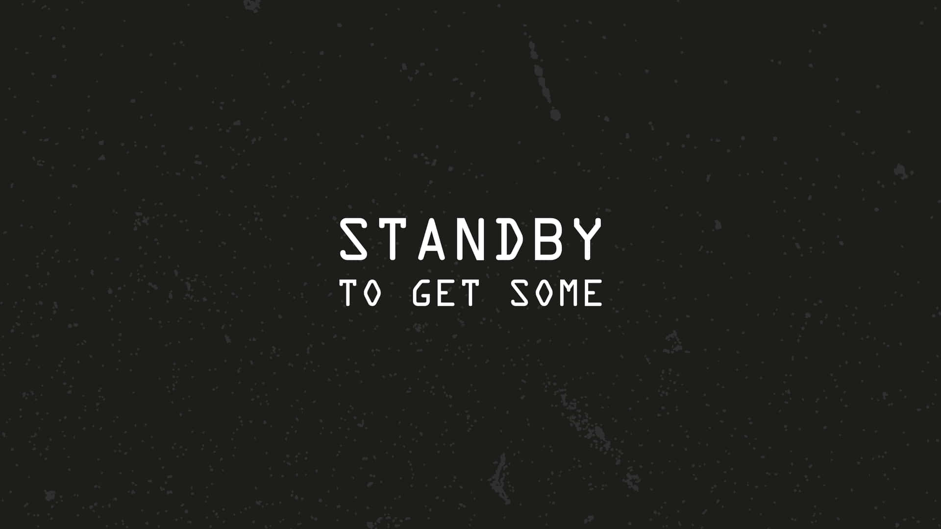 Standby To Get Some Background
