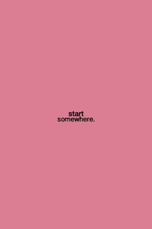 Start Somewhere Quote Plain Aesthetic